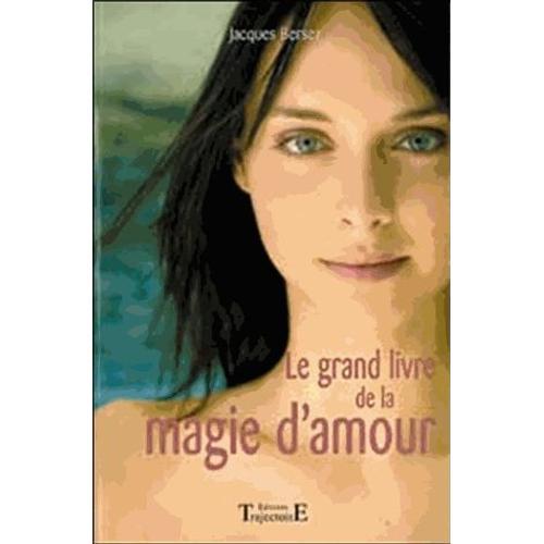 Le Grand Livre De La Magie D'amour Ou La Magie Rose - Pratiques Efficaces Pour Se Faire Aimer