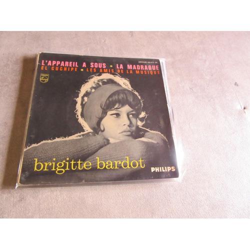 45 Tours Brigitte Bardot ; L Appareil A Sous :: La Madrague :: El Cuchipe : Les Amis De La Musique Ref Philips 432874