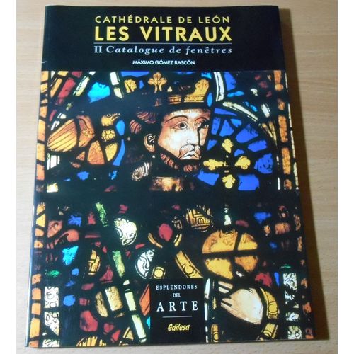 Les Vitraux De La Cathédrale De Leon 11 Catalogue De Fenêtres Espagne Dédiée À Sainte Marie De La Regla Surnommée Pulchra Leonina