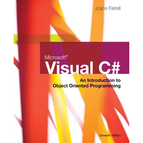 Microsoft Visual C#: An Introduction To Object-Oriented Programming