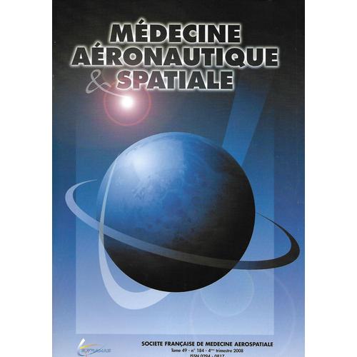 Médecine Aéronautique & Spatiale Tome 49 - N°184 4ème Trimestre 2008