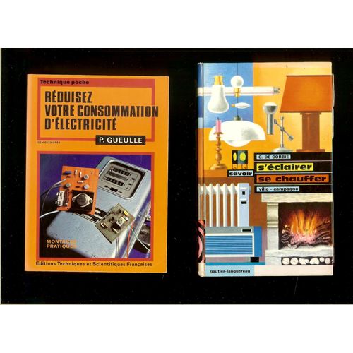 Réduisez Votre Consommation D'électricité P.Gueulle Montages Pratiques 1980 - Savoir S'éclairer Se Chauffer Ville-Campagne G.De Corbie 1972