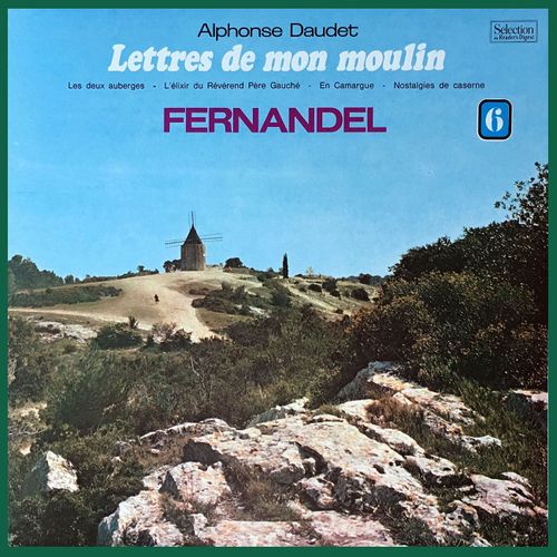 Lettres De Mon Moulin - Alphonse Daudet - Fernandel - Volume 6 - Disque Vinyle Lp 33 Tours - Srd Stereo : Les Deux Auberges, L'élixir Du Révérend Père Gauché, En Camargue, Nostalgie Des Casernes