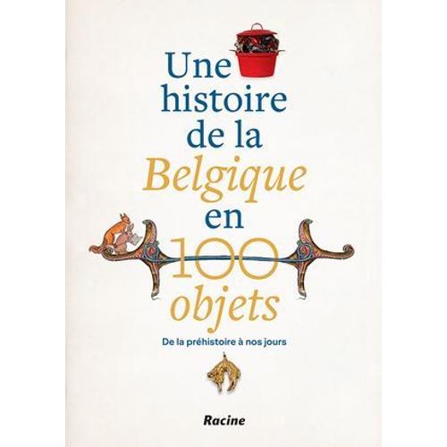 Une Histoire De La Belgique En 100 Objets