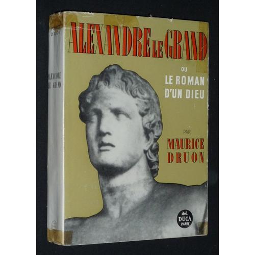 Alexandre Le Grand Ou Le Roman D'un Dieu