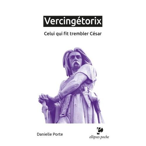Vercingétorix - Celui Qui Fit Trembler César