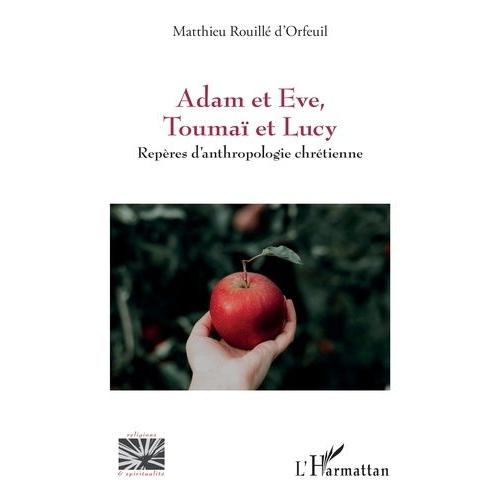 Adam Et Eve, Toumaï Et Lucy - Repères D?Anthropologie Chrétienne