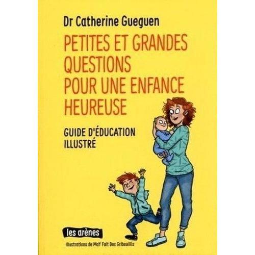 Petites Et Grandes Questions Pour Une Enfance Heureuse - Guide D'éducation Illustré