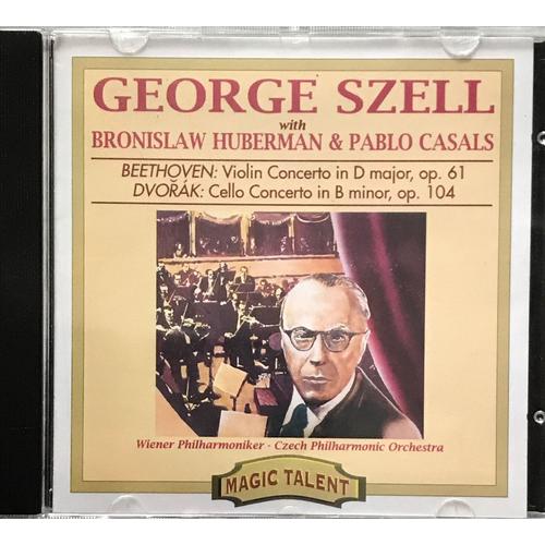 George Szell With Bronislaw Huberman & Pablo Casals - Beethoven : Violin In D Major, Op 61 / Dvorak : Cello Concerto In B Minor, Op 104