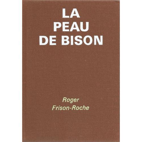 La Peau De Bison - Roger Frison-Roche -Tallandier 1971