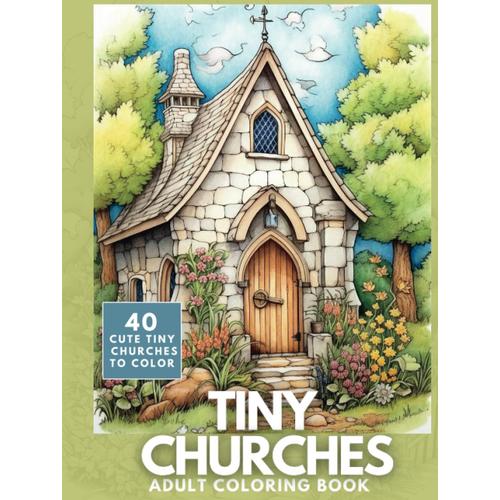 Tiny Churches Adult Coloring Book: A Cute Collection Of 40 Tiny Churches For Adults To Color