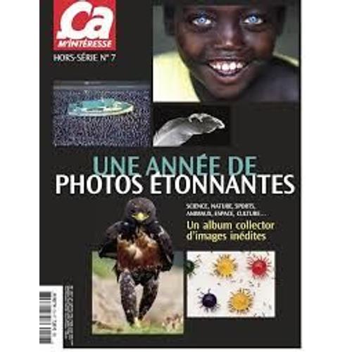 Ça M'intéresse Hors Serie 7 Une Année De Photos Étonnantes