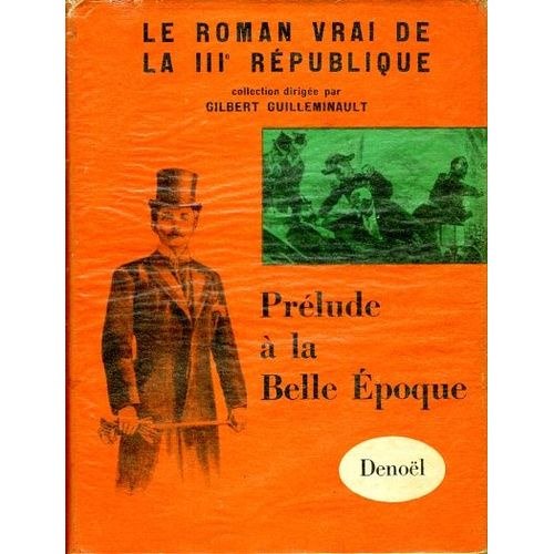 Prélude À La Belle Époque, Le Roman Vrai De La Iiie République