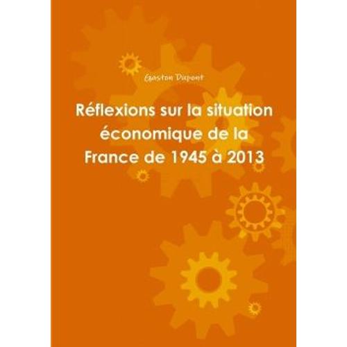 Reflexions Sur La Situation Economique De La France De 1945 A 2013