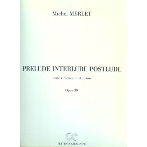 Prélude Interlude Postlude Pour Violoncelle Et Piano Opus 39