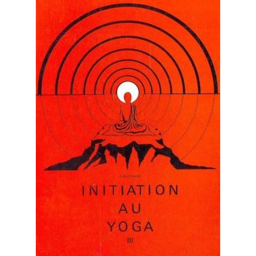 Initiation Au Yoga - T.3 : Pratique - Illustrations Des Auteurs