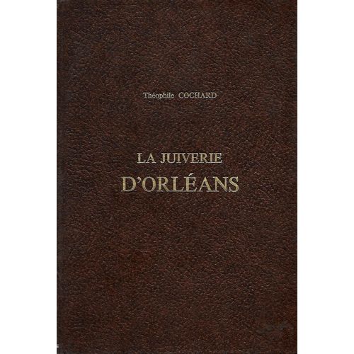 La Juiverie D'orléans Du Vie Au Xve Siècle, Son Histoire Et Son Organisation