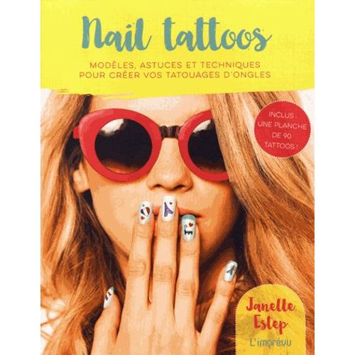 Nail Tattoos - Modèles, Astuces Et Techniques Pour Créer Vos Tatouages D'ongles