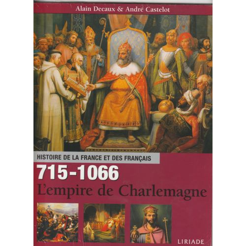 Histoire De La France Et Des Français : 715/1066 : L'empire De Charlemagne.