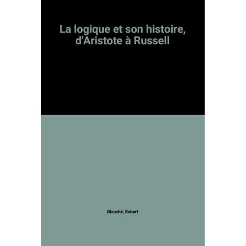 La Logique Et Son Histoire, D'aristote À Russell