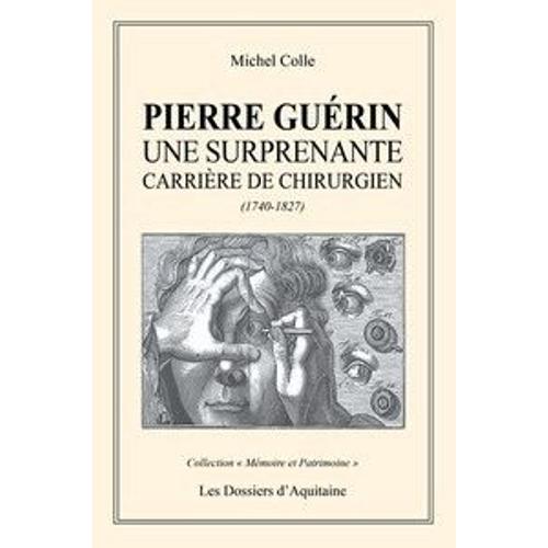 Pierre Guérin - Une Surprenante Carrière De Chirurgien (1740-1827)