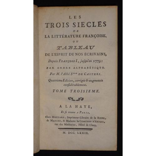 Les Trois Siècles De La Littérature Françoise, Ou Tableau De L'esprit De Nos Écrivains, Depuis François Ier, Jusqu'en 1779 (Tome 3)