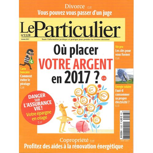 Le Particulier 1128 (Janvier 2017) - Où Placer Votre Argent En 2017?