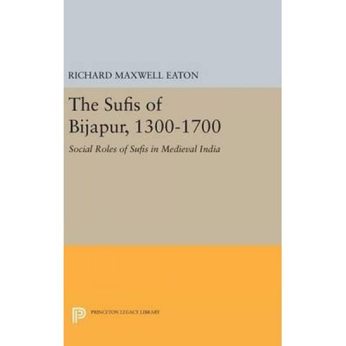 The Sufis Of Bijapur, 1300-1700