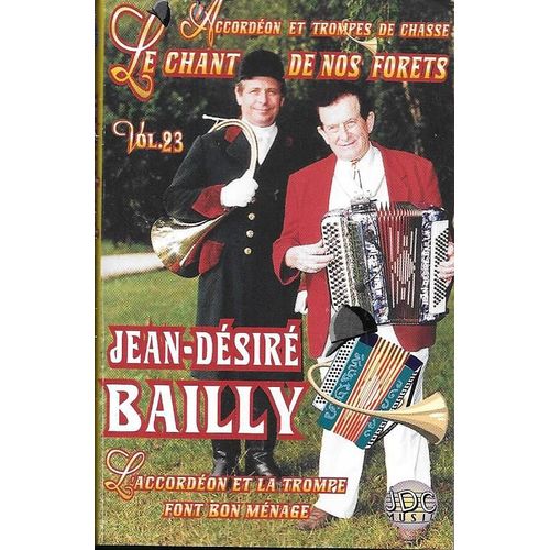 Jean-Désiré Bailly K7 Audio Le Chant De Nos Forets (Volume 23) (Accordéon & Trompes De Chasse)