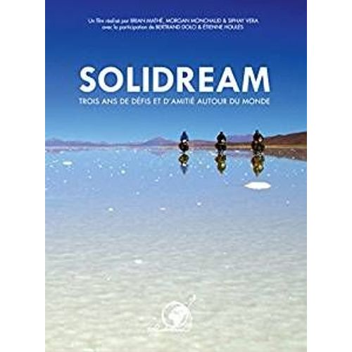 Solidream - Trois Ans De Défis Et D'amitié Autour Du Monde