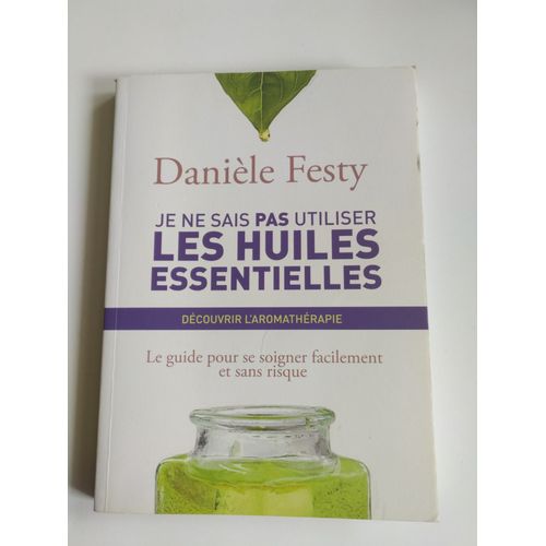 Je Ne Sais Pas Utiliser Les Huiles Essentielles