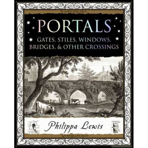 Portals: Gates, Stiles, Windows, Bridges & Other Crossings