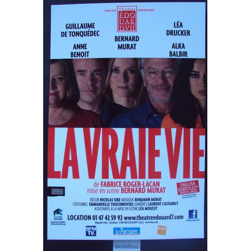 Flyer Du Spectacle : " La Vraie Vie " (Guillaume De Tonquédec,Léa Drucker, Bernard Murat...) Au Théâtre Edouard V I I ,Paris.