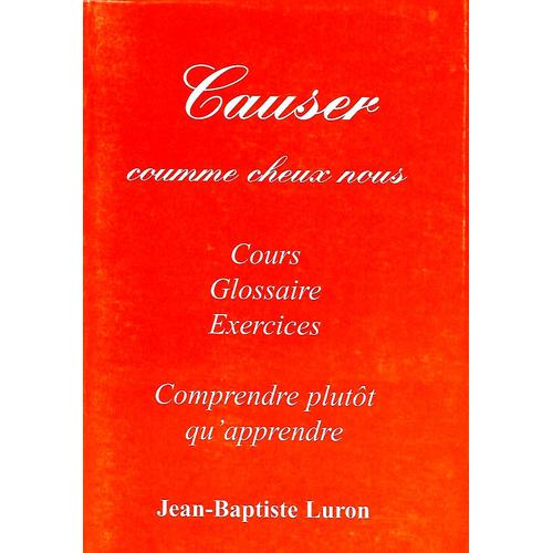 Causer Comme Cheux Nous - Cours, Glossaire, Exercices. Comprendre Plutôt Qu'apprendre