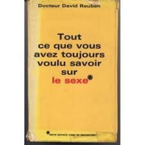 Tout Ce Que Vous Avez Toujours Voulu Savoir Sur Le Sexe
