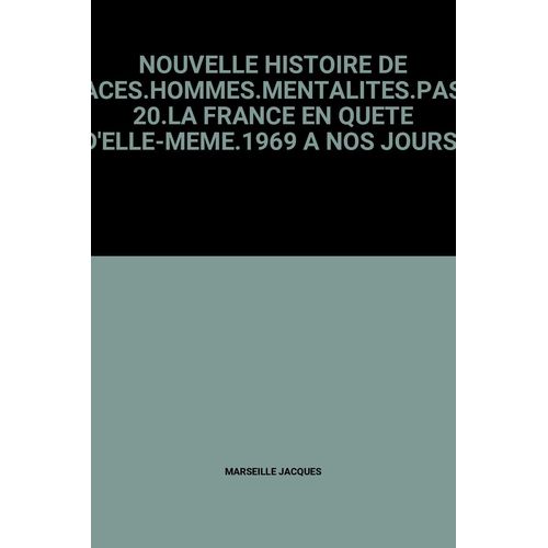 Nouvelle Histoire De France.Espaces.Hommes.Mentalites.Passions.Tome 20.La France En Quete D'elle-Meme.1969 A Nos Jours.