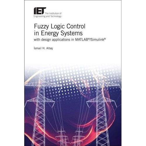Fuzzy Logic Control In Energy Systems With Design Applications In Matlab(R)/Simulink(R)