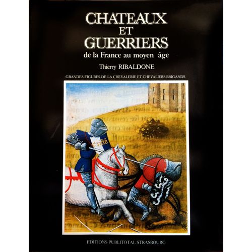Chateaux Et Guerriers De La France Au Moyen Age. Tome 3. Grandes Figures De La Chevalerie Et Chevaliers Brigands