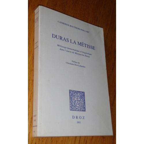Duras La Métisse - Métissage Fantasmatique Et Linguistique Dans L'oeuvre De Marguerite Duras