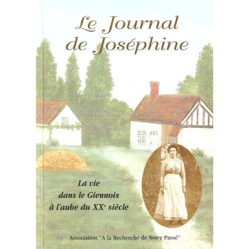 Le Journal De Joséphine Ou La Vie Dans Le Giennois À L'aube Du Xxe Siècle