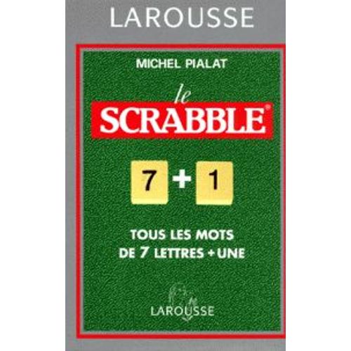 Le Scrabble 7+1. Tous Les Mots De 7 Lettres + Une, Conforme À L'officiel Du Scrabble