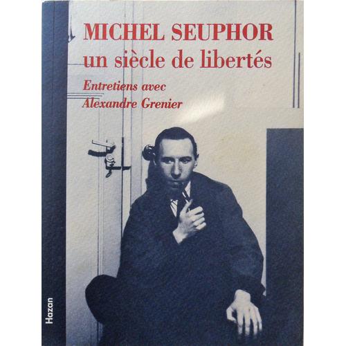 Michel Seuphor - Un Siècle De Liberté