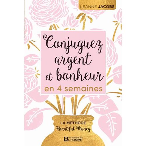 Conjuguez Argent Et Bonheur En Quatre Semaines - La Méthode Beautiful Money