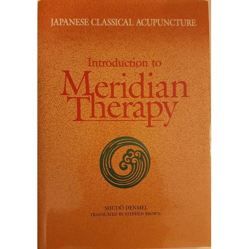 Japanese Classical Acupuncture: Introduction To Meridian Therapy