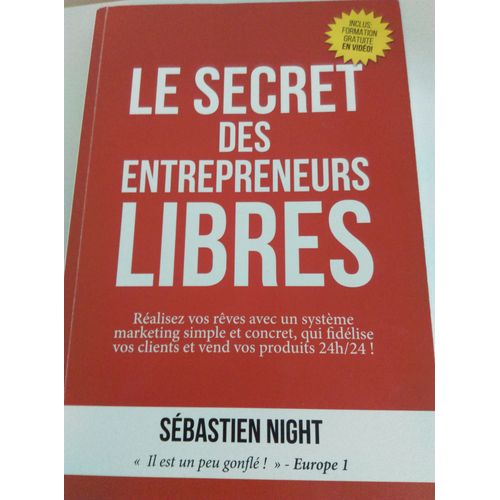 Le Secret Des Entrepreneurs Libres: Réalisez Vos Rêves Et Devenez Un Entrepreneur Libre, Avec Un Système Marketing Simple, Testé Et Éprouvé, Qui Fidél