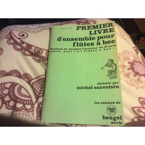 Premier  Livre D¿Ensemble Pour Flûtes À Bec //49 Pièces De Musique Française Du 13 Au 18ème Siècle Pour 1 À 7 Flûtes À Bec