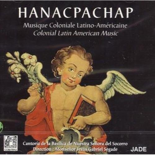 Hanacpachap : Musique Coloniale Latino-Americaine Cantora De La Basilica Del Socorro