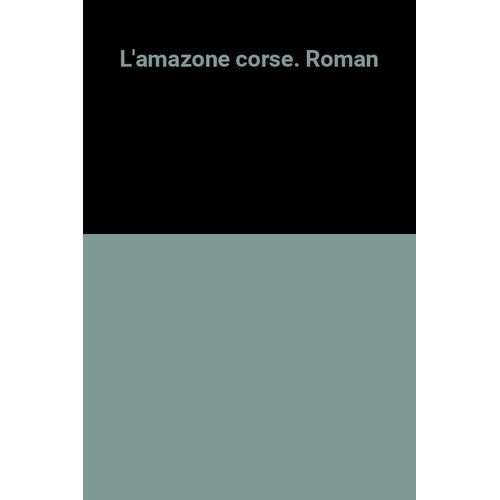 L'amazone Corse. Roman