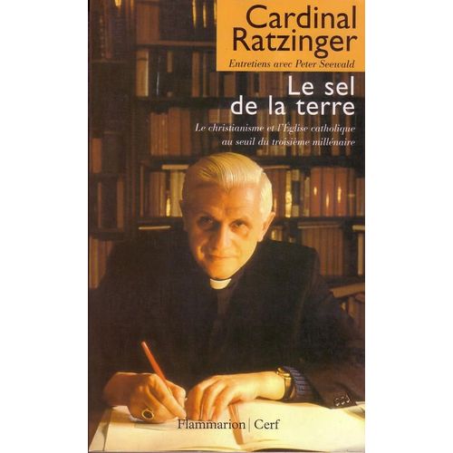 Le Sel De La Terre - Le Christianisme Et L'église Catholique Au Seuil Du Iiie Millénaire, Entretiens Avec Peter Seewald