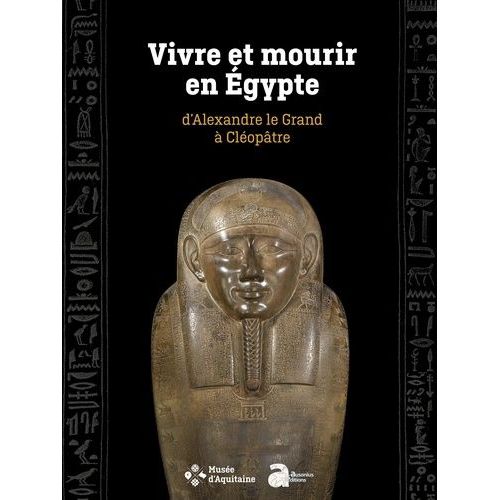 Vivre Et Mourir En Egypte - D'alexandre Le Grand À Cléopâtre